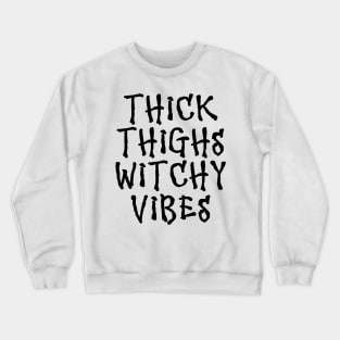 Wiccan Occult Witchcraft Thick Thighs Witchy Vibes Crewneck Sweatshirt